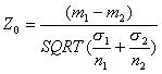 Z[0] = ( m[1] - m[2] ) / SQRT( σ[1] / n[1] + σ[2] / n[2] )